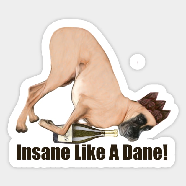 Insane Like A Dane Sticker by NikkiBear67